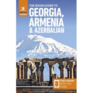 The Rough Guide to Georgia, Armenia & Azerbaijan: Travel Guide with eBook The Rough Guide to Georgia, Armenia & Azerbaijan: Travel Guide with eBook