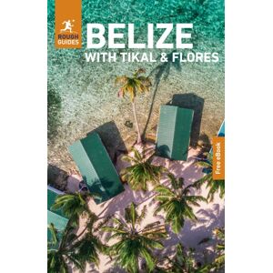 Rough Guides Belize with Tikal and Flores: Travel Guide with eBook Rough Guides Belize with Tikal and Flores: Travel Guide with eBook