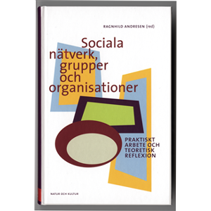 Sociala nätverk, grupper och organisationer : praktiskt arbete och teoretisk reflexion Sociala nätverk, grupper och organisationer : praktiskt arbete och teoretisk reflexion