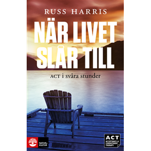 När livet slår till : ACT i svåra stunder När livet slår till : ACT i svåra stunder