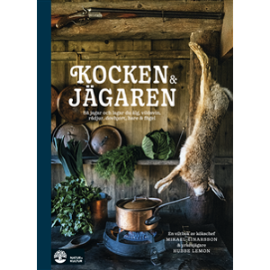 Kocken & jägaren : så jagar och lagar du älg, vildsvin, rådjur, dovhjort, hare och fågel Kocken & jägaren : så jagar och lagar du älg, vildsvin, rådjur, dovhjort, hare och fågel