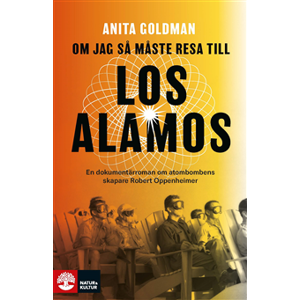 Om jag så måste resa till Los Alamos : En dokumentärroman om atombombens skapare Robert Oppenheimer Om jag så måste resa till Los Alamos : En dokumentärroman om atombombens skapare Robert Oppenheimer