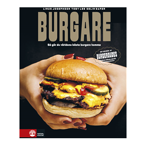 Burgare : så gör du världens bästa burgare hemma Burgare : så gör du världens bästa burgare hemma