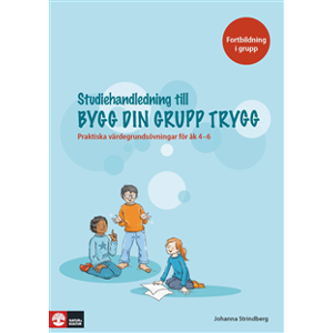 Bygg din grupp trygg Studiehandledning : - Praktiska värdegrundsövningar för åk 4-6 Bygg din grupp trygg Studiehandledning : - Praktiska värdegrundsövningar för åk 4-6