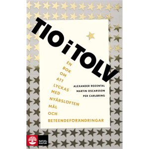Tio i tolv : en bok om att lyckas med nyårslöften, mål och beteendeförändr. Tio i tolv : en bok om att lyckas med nyårslöften, mål och beteendeförändr.