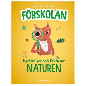 För dig som går i förskolan : berättelser och fakta om naturen För dig som går i förskolan : berättelser och fakta om naturen