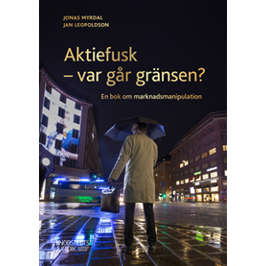 Aktiefusk - var går gränsen? : En bok om marknadsmanipulation Aktiefusk - var går gränsen? : En bok om marknadsmanipulation