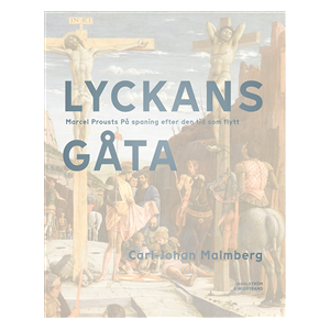 Lyckans gåta : Marcel Prousts På spaning efter den tid som flytt Lyckans gåta : Marcel Prousts På spaning efter den tid som flytt
