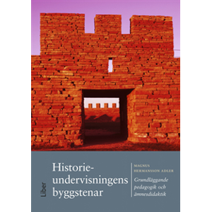Historieundervisningens byggstenar : grundläggande pedagogik och ämnesdidaktik Historieundervisningens byggstenar : grundläggande pedagogik och ämnesdidaktik