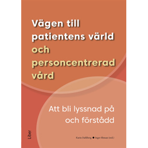 Vägen till patientens värld och personcentrerad vård : att bli lyssnad på och förstådd Vägen till patientens värld och personcentrerad vård : att bli lyssnad på och förstådd