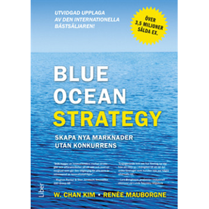 Blue ocean strategy : skapa nya marknader utan konkurrens Blue ocean strategy : skapa nya marknader utan konkurrens