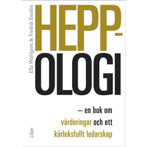 Heppologi : en bok om värderingar och ett kärleksfullt ledarskap Heppologi : en bok om värderingar och ett kärleksfullt ledarskap