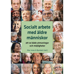 Socialt arbete med äldre människor : att se både utmaningar och möjligheter Socialt arbete med äldre människor : att se både utmaningar och möjligheter