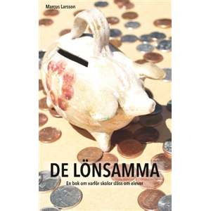 De lönsamma : en bok om varför skolor slåss om elever De lönsamma : en bok om varför skolor slåss om elever