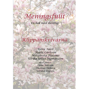 Meningsfullt : en bok med mening - Klippanskrivarna med gäster Meningsfullt : en bok med mening - Klippanskrivarna med gäster