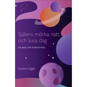 Själens mörka natt och ljusa dag : en bok om kvantfysik Själens mörka natt och ljusa dag : en bok om kvantfysik