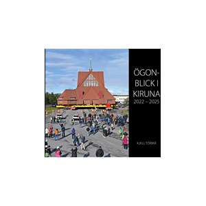 Ögonblick i Kiruna 2022-2025 Ögonblick i Kiruna 2022-2025