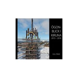 Ögonblick i Kiruna 2015-2018 Ögonblick i Kiruna 2015-2018
