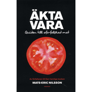 Äkta vara : guide till oförfalskad mat Äkta vara : guide till oförfalskad mat