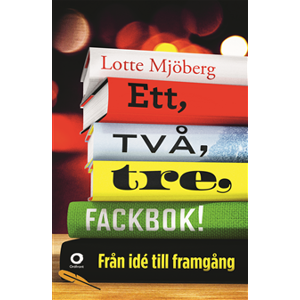 Ett, två, tre, fackbok! : från idé till framgång Ett, två, tre, fackbok! : från idé till framgång