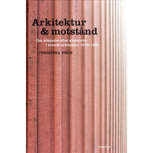 Arkitektur & motstånd: Om sökandet efter alternativ i svensk arkitektur 197 Arkitektur & motstånd: Om sökandet efter alternativ i svensk arkitektur 197