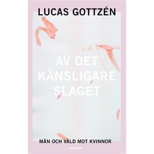 Av det känsligare slaget : män och våld mot kvinnor Av det känsligare slaget : män och våld mot kvinnor