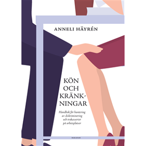 Kön och kränkningar : handbok för hantering av diskriminering och trakasserier på arbetsplatser Kön och kränkningar : handbok för hantering av diskriminering och trakasserier på arbetsplatser
