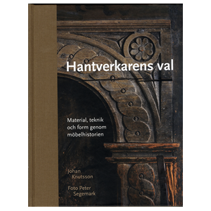 Hantverkarens val : material, teknik och form genom möbelhistorien Hantverkarens val : material, teknik och form genom möbelhistorien