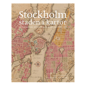 Stockholm, staden i kartor : 1590-1940 Stockholm, staden i kartor : 1590-1940