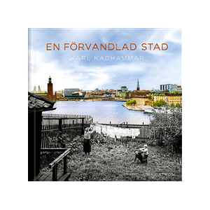 En förvandlad stad : Stockholm förr och nu En förvandlad stad : Stockholm förr och nu