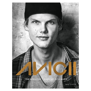 Avicii : Tim Bergling - Hans liv och musik Avicii : Tim Bergling - Hans liv och musik