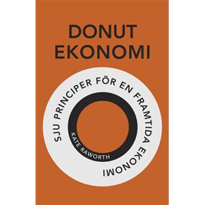 Donutekonomi : sju principer för en framtida ekonomi Donutekonomi : sju principer för en framtida ekonomi