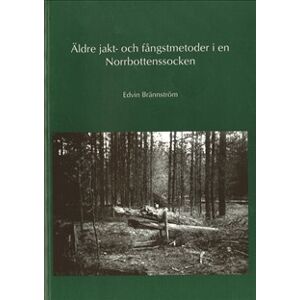 Äldre jakt- och fångstmetoder i en Norrbottenssocken Äldre jakt- och fångstmetoder i en Norrbottenssocken