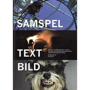 Samspel text bild : för text- och bildmänniskor, som vill förstärka sina budskap inom information, nyhetsförmedling och reklam Samspel text bild : för text- och bildmänniskor, som vill förstärka sina budskap inom information, nyhetsförmedling och reklam