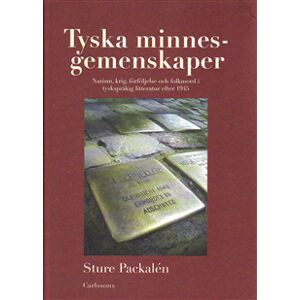 Tyska minnesgemenskaper : nazism, krig, förföljelse och folkmord i tyskspråkig litteratur efter 1945 Tyska minnesgemenskaper : nazism, krig, förföljelse och folkmord i tyskspråkig litteratur efter 1945