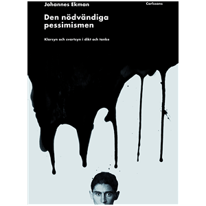 Den nödvändiga pessimismen : klarsyn och svartsyn i dikt och tanke Den nödvändiga pessimismen : klarsyn och svartsyn i dikt och tanke