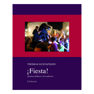Fiesta! : Spaniens folkfester och traditioner Fiesta! : Spaniens folkfester och traditioner