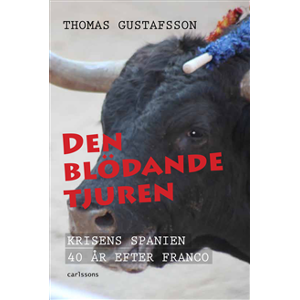 Den blödande tjuren : krisens Spanien 40 år efter Franco Den blödande tjuren : krisens Spanien 40 år efter Franco