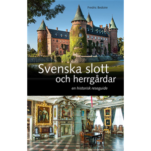 Svenska slott och herrgårdar : En historisk reseguide Svenska slott och herrgårdar : En historisk reseguide