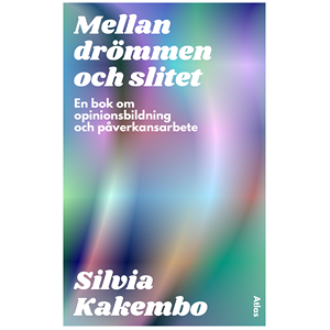 Mellan drömmen och slitet : en bok om opinionsbildning och påverkansarbete Mellan drömmen och slitet : en bok om opinionsbildning och påverkansarbete