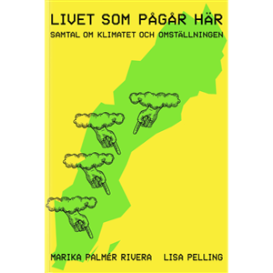 Livet som pågår här : samtal om klimatet och omställningen Livet som pågår här : samtal om klimatet och omställningen