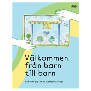 Välkommen, från barn till barn : en bok till dig som är nyanländ i Sverige Välkommen, från barn till barn : en bok till dig som är nyanländ i Sverige