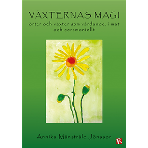 Växternas magi : örter och växter som vårdande, i mat och ceremoniellt Växternas magi : örter och växter som vårdande, i mat och ceremoniellt