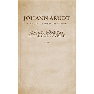 Om att förnyas efter Guds avbild : bok 1 ur Den sanna kristendomen Om att förnyas efter Guds avbild : bok 1 ur Den sanna kristendomen