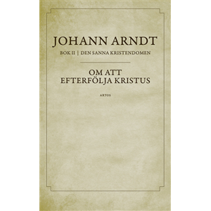 Om att efterfölja Kristus : bok 2 ur Den sanna kristendomen Om att efterfölja Kristus : bok 2 ur Den sanna kristendomen