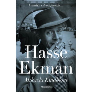Hasse Ekman : dandyn i drömfabriken Hasse Ekman : dandyn i drömfabriken