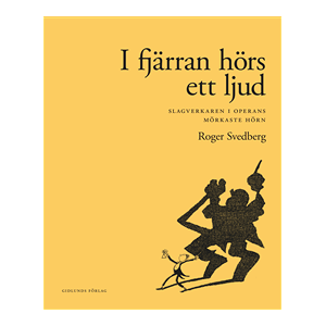 I fjärran hörs ett ljud : slagverkaren i operans mörkaste hörn I fjärran hörs ett ljud : slagverkaren i operans mörkaste hörn