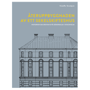 Återuppbyggnaden av ett sekelskifteshus : historien om Gruvan 8 på Södermalm i Stockholm Återuppbyggnaden av ett sekelskifteshus : historien om Gruvan 8 på Södermalm i Stockholm