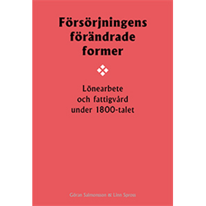 Försörjningens förändrade former : lönearbete och fattigvård under 1800-talet Försörjningens förändrade former : lönearbete och fattigvård under 1800-talet
