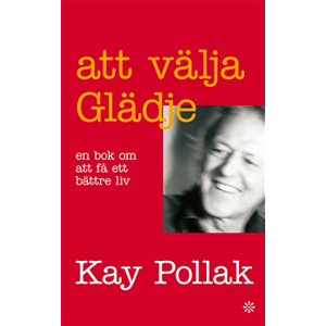 Att välja glädje : en bok om att få ett bättre liv Att välja glädje : en bok om att få ett bättre liv